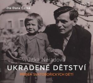 Ukradené dětství - Příběh Svatobořických dětí - CDmp3 (Čte Dana Černá) - Neradová Jitka