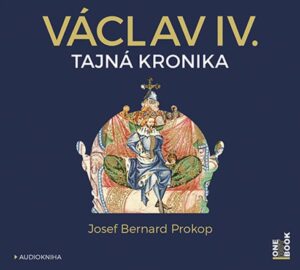 Václav IV. - Tajná kronika - CDmp3 (Čte Jiří Dvořák a Marek Holý) - Prokop Josef Bernard