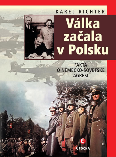 Válka začala v Polsku - Fakta o německo-sovětské agresi - Richter Karel