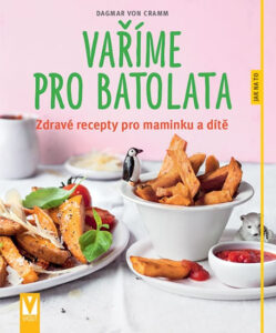 Vaříme pro batolata - Zdravé recepty pro maminku a dítě - von Cramm Dagmar