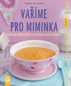 Vaříme pro miminka - Zdravý jídelníček v prvním roce života - von Cramm Dagmar