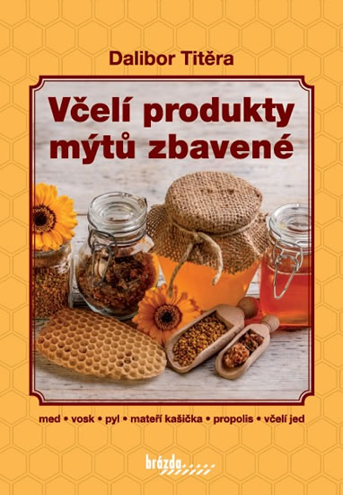 Včelí produkty mýtů zbavené - Titěra Dalibor