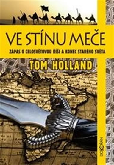 Ve stínu meče - Zápas o celosvětovou říši a konec starého světa - Holland Tom