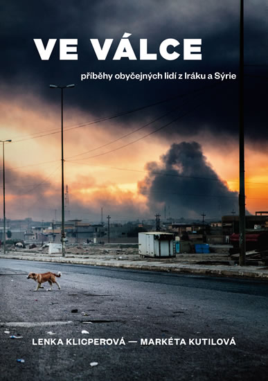 Ve válce - Příběhy obyčejných lidí z Iráku a Sýrie - Klicperová Lenka