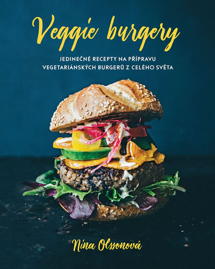 Veggie burgery - Jedinečné recepty na přípravu vegetariánských burgerů z celého světa - Olssonová Nina