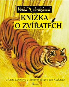 Velká obrázková knížka o zvířatech - Bohumil Říha; Milena Lukešová; Jan Kudláček - 23x29 cm