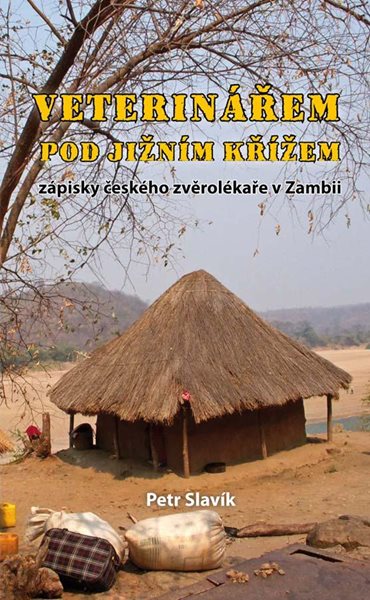 Veterinářem pod Jižním křížem - Zápisky českého zvěrolékaře v Zambii - Slavík Petr
