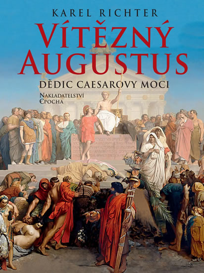 Vítězný Augustus - Dědic Caesarovy moci - Richter Karel