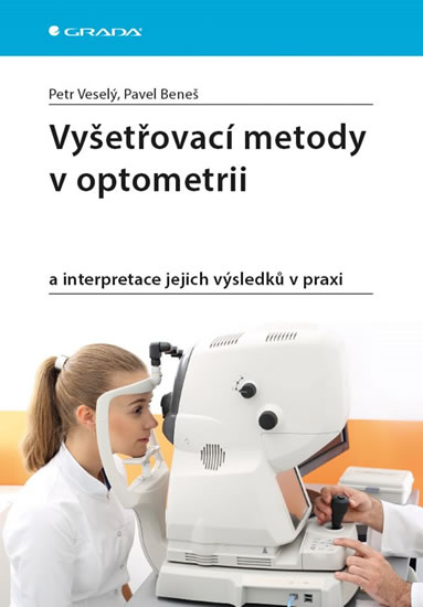 Vyšetřovací metody v optometrii a interpretace jejich výsledků v praxi - Veselý Petr
