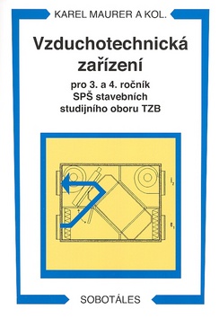 Vzduchotechnická zařízení pro 3. a 4. r. SPŠ stavebních studijního oboru TZB - Maurer Karel a kolektiv - A5