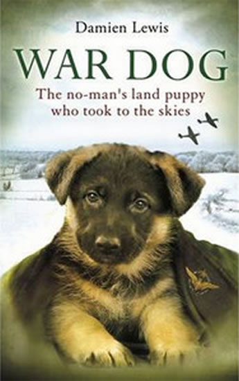 War Dog: The No-Man´s Land Puppy Who Took to the Skies - Lewis Damien