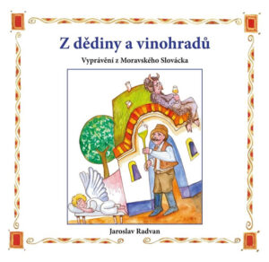 Z dědiny a vinohradů - Vyprávění z Moravského Slovácka - Radvan Jaroslav