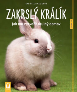 Zakrslý králík - Jak mu vytvořit útulný domov - Jak na to - Linke-Grün Gabriele