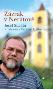 Zázrak v Neratově - Josef Suchár v rozhovoru s Tomášem Kutilem - Suchár Josef