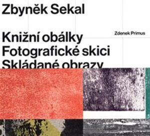 Zbyněk Sekal – Knižní obálky * Fotografické skici * Skládané obrazy – Primus Zdenek