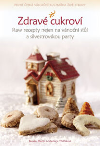 Zdravé cukroví – Raw recepty nejen na vánoční stůl a silvestrovskou party – Třešňákovi Renata, Martin & Martin jr.