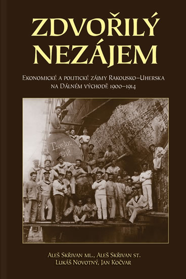 Zdvořilý nezájem - Ekonomické a politické zájmy Rakouska-Uherska na Dálném východě 1900-1914 - Skřivan Aleš ml.