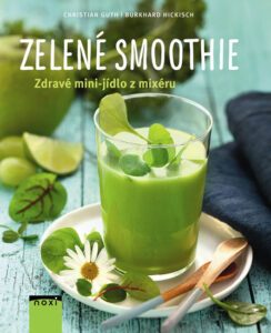 Zelené smoothie – Zdravé mini-jídlo z mixéru – Guth Christian, Hickisch Burkhard, – 17×20 cm