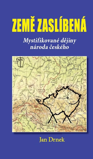 Země zaslíbená - Mystifikované dějiny národa českého - Drnek Jan - 17x23