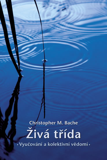 Živá třída - Vyučování a kolektivní vědomí - Bache Christopher M.