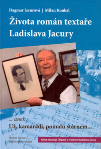 Života román textaře Ladislava Jacury… aneb Už, kamarádi, pomalu stárnem + CD – Koukal Jacurová, – 16,8×24,6