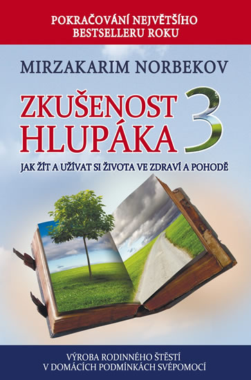 Zkušenost hlupáka 3 - Jak žít a užívat se života ve zdraví a pohodě - Norbekov Mirzakarim