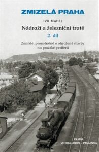 Zmizelá Praha Nádraží a železniční tratě II. - Mahel Ivo - 17x24