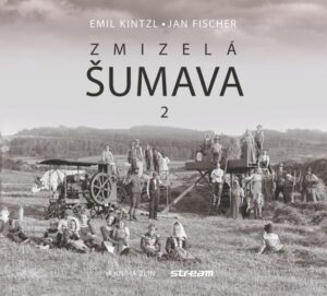 Zmizelá Šumava 2 – Emil Kintzl, Jan Fischer – 23×31 cm