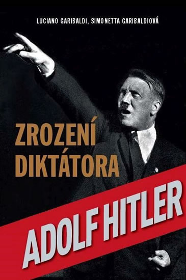 Zrození diktátora Adolf Hitler - Garibaldi Luciano