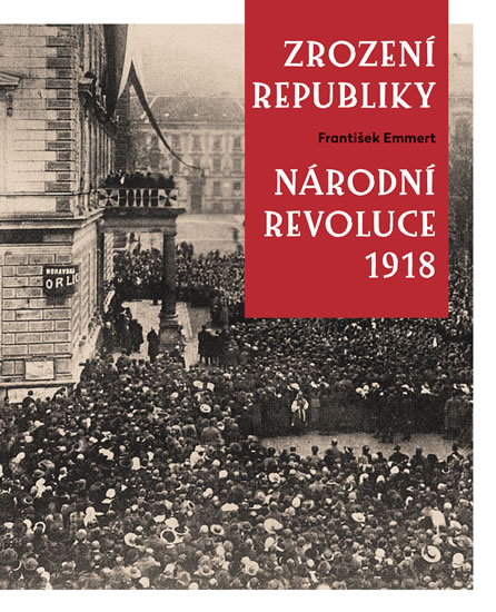 Zrození republiky – Národní revoluce 1918 - Emmert František