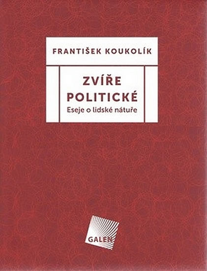 Zvíře politické - Eseje o lidské nátuře - Koukolík František